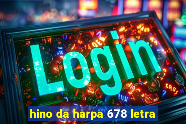 hino da harpa 678 letra